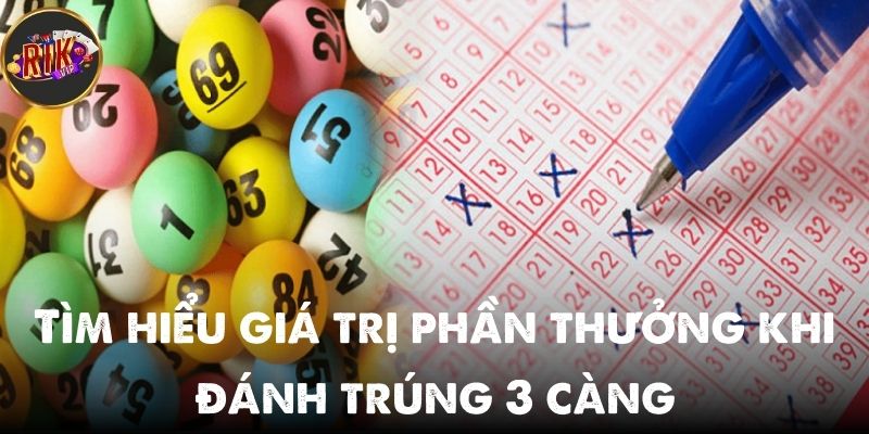 Tìm hiểu giá trị phần thưởng khi đánh trúng 3 càng