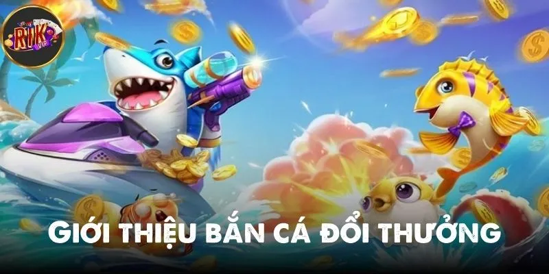 Bắn cá đổi thưởng