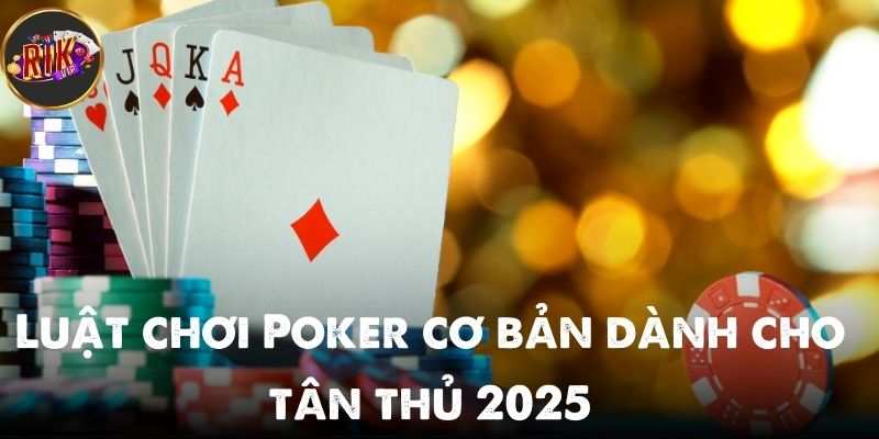 Luật chơi Poker tại nhà cái Rikvip mới nhất