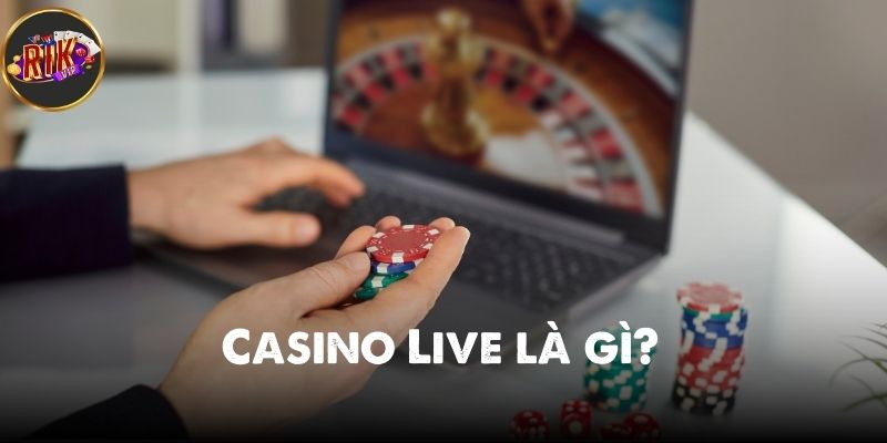 Tìm hiểu: Casino Live là gì