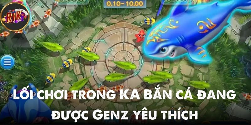 Lối chơi trong KA Bắn cá đang được Genz yêu thích 2025