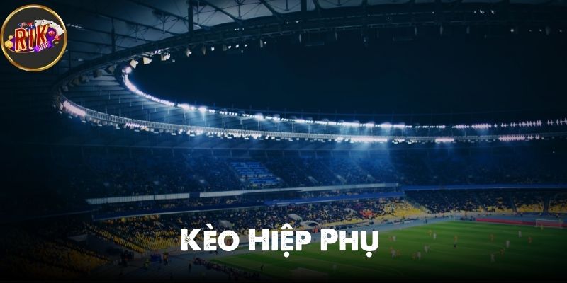 Kèo Hiệp Phụ Là Gì? Hướng Dẫn Toàn Tập Cho Người Mới Và Cao Thủ