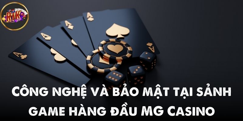 Công nghệ và bảo mật tại sảnh game hàng đầu MG được đầu tư mạnh mẽ