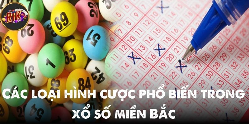 Những hình thức cá cược được ưa chuộng xổ số miền Bắc